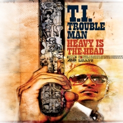 T.I. - Trouble - Man Heavy Is the Head
